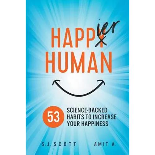 Happier Human: 53 Science-Backed Habits to Increase Your Happiness - Paperback