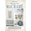 Proyectos Macramé: Una guìa a paso con 29 proyectos para crear impresionantes colgantes para plantas, telones de fondo y arte de pared para los colgan - Hardcover