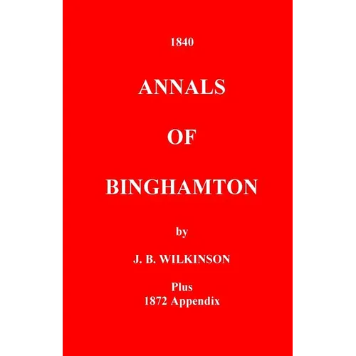 The Annals of Binghamton: And of the Country Connected with it, From the Earliest Settlement - Paperback
