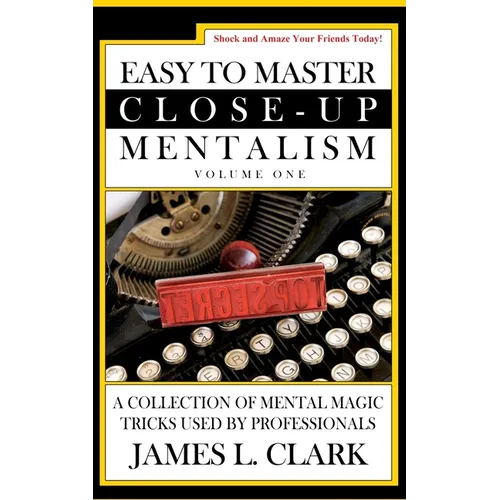 Easy to Master Close-Up Mentalism: A Collection of Mental Magic Tricks Used by Professionals - Paperback