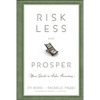Risk Less and Prosper: Your Guide to Safer Investing - Hardcover