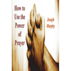 How To Use the Power of Prayer - Paperback