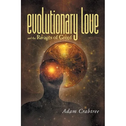 Evolutionary Love and the Ravages of Greed - Paperback