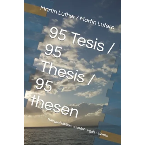 95 Tesis / 95 Thesis / 95 thesen: Edición trilingüe: español - inglés - alemán - Paperback