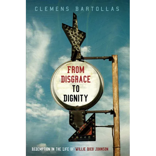 From Disgrace to Dignity: Redemption in the Life of Willie Rico Johnson - Paperback