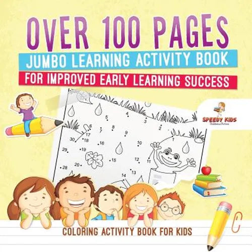 Coloring Activity Book for Kids.Over 100 Pages Jumbo Learning Activity Book for Improved Early Learning Success (Coloring and Dot to Dot Exercises) - Paperback
