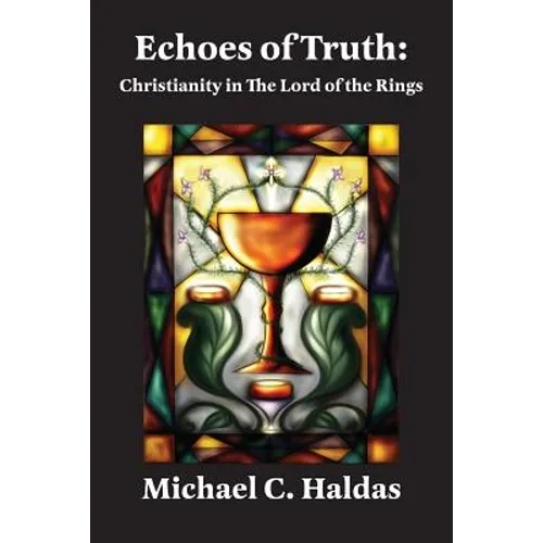 Echoes of Truth: Christianity in The Lord of the Rings - Paperback