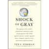 Shock of Gray: The Aging of the World's Population and How It Pits Young Against Old, Child Against Parent, Worker Against Boss, Company Against Rival - Paperback