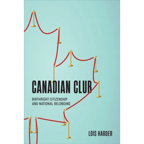 Canadian Club: Birthright Citizenship and National Belonging - Paperback