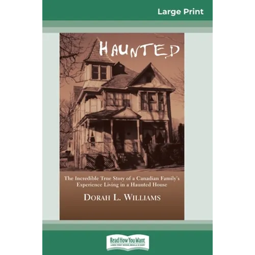 Haunted: The Incredible True Story of a Canadian Family's Experience Living in a Haunted House (16pt Large Print Edition) - Paperback