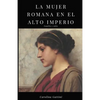 La mujer romana en el alto imperio.: Familia y culto. - Paperback
