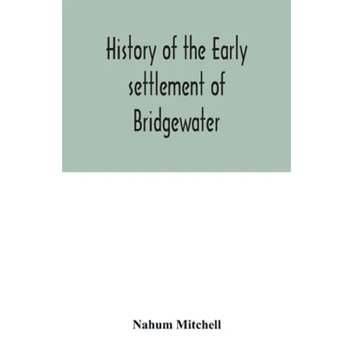 History of the early settlement of Bridgewater, in Plymouth county, Massachusetts, including an extensive Family register - Paperback