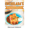 Enchilada Recipes: Cook Delicious Enchilada Recipes From Home, Throw Great Mexican Dinner Parties, Impress Your Guests With Yummy Mexican - Paperback