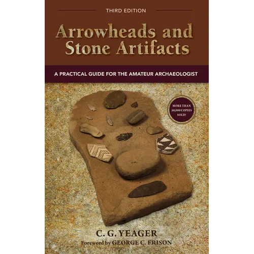 Arrowheads and Stone Artifacts: A Practical Guide for the Amateur Archaeologist - Hardcover