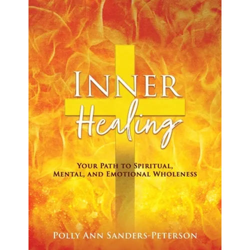 Inner Healing: Your Path to Spiritual, Mental, and Emotional Wholeness - Paperback