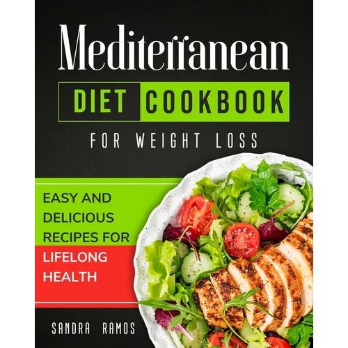 Mediterranean Diet Cookbook for Weight Loss: Easy and Delicious Recipes for Lifelong Health - Paperback