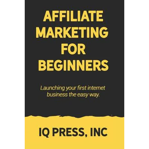 Affiliate Marketing for Beginners: Launching your first internet business the easy way - Paperback