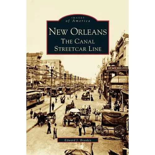 New Orleans: The Canal Streetcar Line - Hardcover