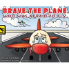 BRAVE the Plane Who Was Afraid to Fly - Hardcover