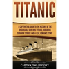 Titanic: A Captivating Guide to the History of the Unsinkable Ship RMS Titanic, Including Survivor Stories and a Real Romance Story - Hardcover