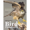 Learn the Art of Bird Photography: The Complete Field Guide for Beginning and Intermediate Photographers and Birders - Paperback