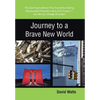 Journey to a Brave New World: The Startling Evidence That Humanity Is Being Manipulated Towards a Very Grim Future-but We Can Change Direction - Hardcover