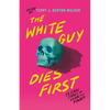 The White Guy Dies First: 13 Scary Stories of Fear and Power - Hardcover
