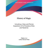 The History of Magic: Including a Clear and Precise Exposition of Its Procedure, Rites, and Mysteries - Paperback