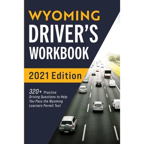 Wyoming Driver's Workbook: 320+ Practice Driving Questions to Help You Pass the Wyoming Learner's Permit Test - Paperback