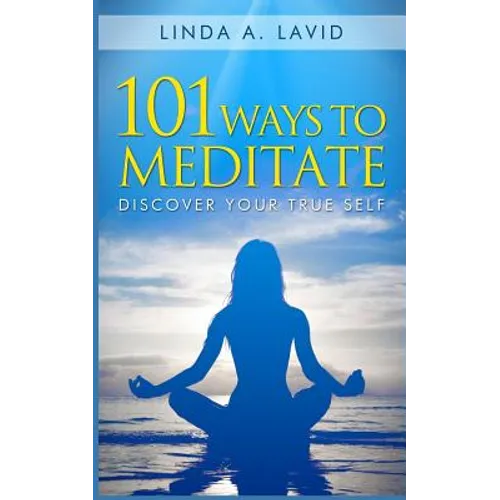 101 Ways to Meditate: Discover Your True Self - Paperback