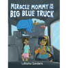 Miracle Mommy on the Big Blue Truck - Hardcover
