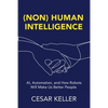 [Non] Human Intelligence: AI, Automation, and How Robots Will Make Us Better People - Paperback