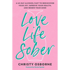 Love Life Sober: A 40-Day Alcohol Fast to Rediscover Your Joy, Improve Your Health, and Renew Your Mind - Paperback