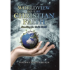 Worldview of the Christian Faith: Standing for God's Truth - Hardcover