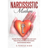 Narcissistic Mothers: Handle Mother Relationship and Learn How to Recover from Narcissistic and Emotional Abuse. - Paperback