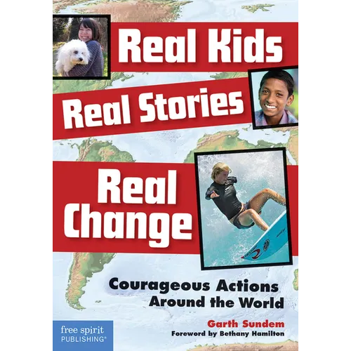 Real Kids, Real Stories, Real Change: Courageous Actions Around the World - Paperback
