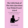 The Little Book of Sales Questions You Wish You'd Asked: 99 Insightful Questions for Every Sales Situation - Paperback