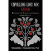 Unveiling Lord God - Satan: Exposing the Tyranny of Angels: Genesis 1-3 - Paperback