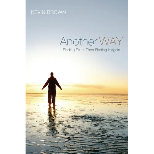 Another Way: Finding Faith, Then Finding It Again - Paperback