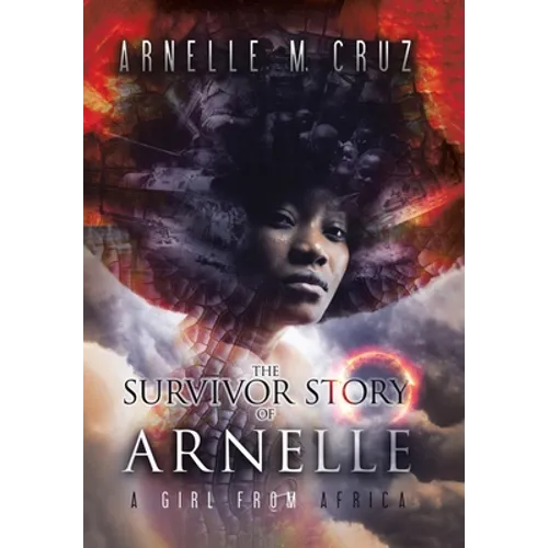 The Survivor Story of Arnelle: A Girl From Africa - Hardcover