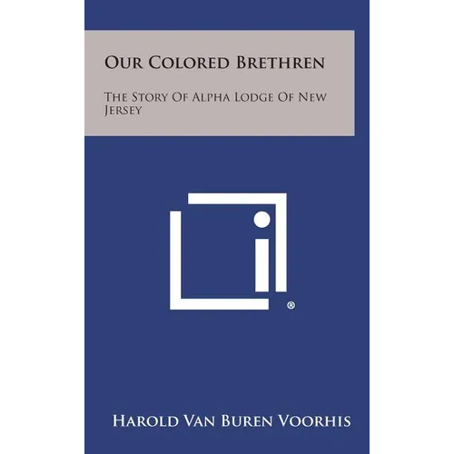 Our Colored Brethren: The Story of Alpha Lodge of New Jersey - Hardcover
