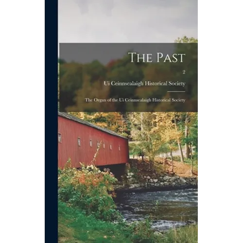 The Past: the Organ of the Ui Ceinnsealaigh Historical Society; 2 - Hardcover