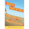 Brave Parenting: A Buddhist-Inspired Guide to Raising Emotionally Resilient Children - Paperback