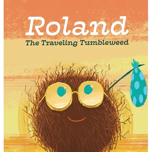Roland the Traveling Tumbleweed - Hardcover