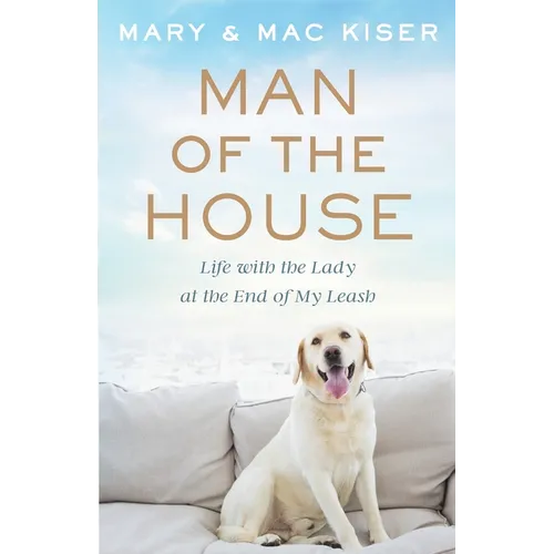 Man of the House: Life with the Lady at the End of My Leash - Paperback