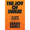 The Joy of Sweat: The Strange Science of Perspiration - Paperback