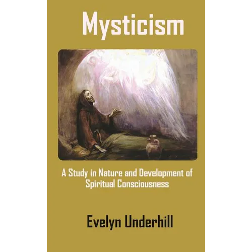 Mysticism: A Study in Nature and Development of Spiritual Consciousness - Hardcover