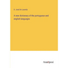 A new dictionary of the portuguese and english languages - Paperback