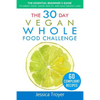 The 30 Day Vegan Whole Foods Challenge: The Essential Beginner`s Guide to Great Food, Good Health, and Easy Weight Loss; With 60 Compliant, Simple, an - Paperback