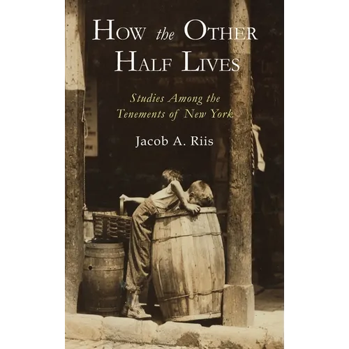 How the Other Half Lives: Studies Among the Tenements of New York - Hardcover